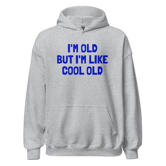 UNISEX HŪDIJS I'M OLD BUT I'M LIKE COOL OLD