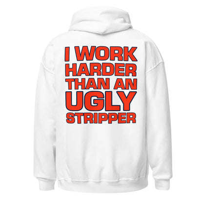 UNISEX HŪDIJS I WORK HARDER THAN AN UGLY STRIPPER